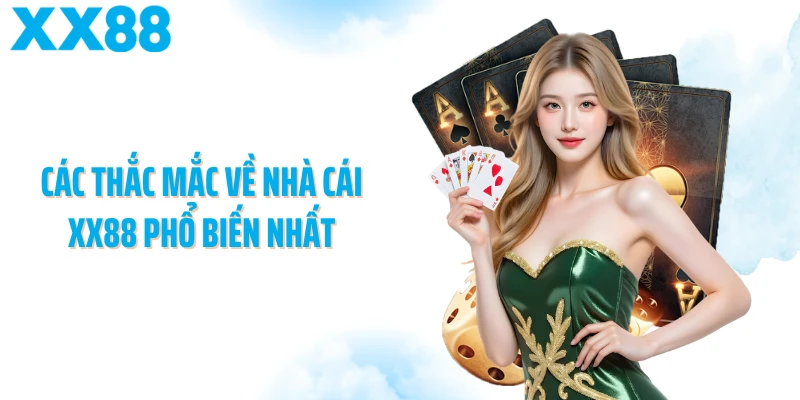 Các thắc mắc về nhà cái XX88 phổ biến nhất