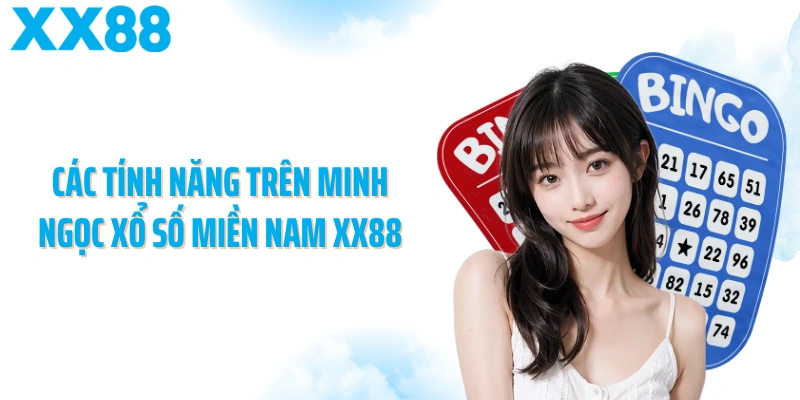 Các tính năng trên Minh Ngọc xổ số miền Nam XX88