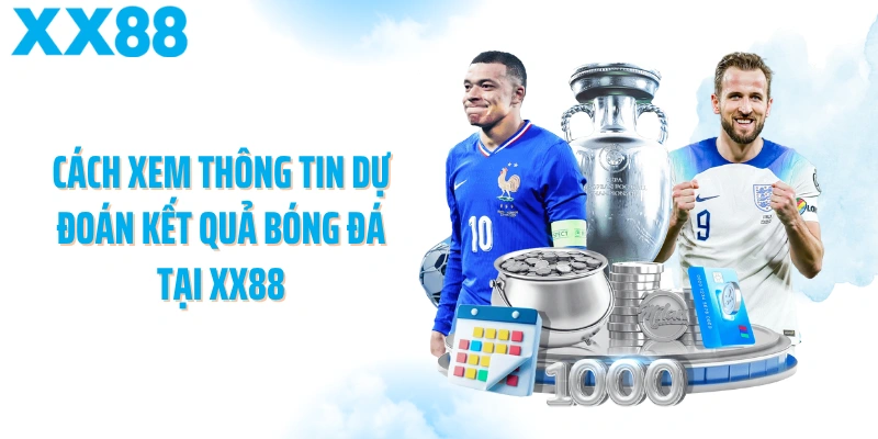 Cách xem thông tin dự đoán kết quả bóng đá tại XX88