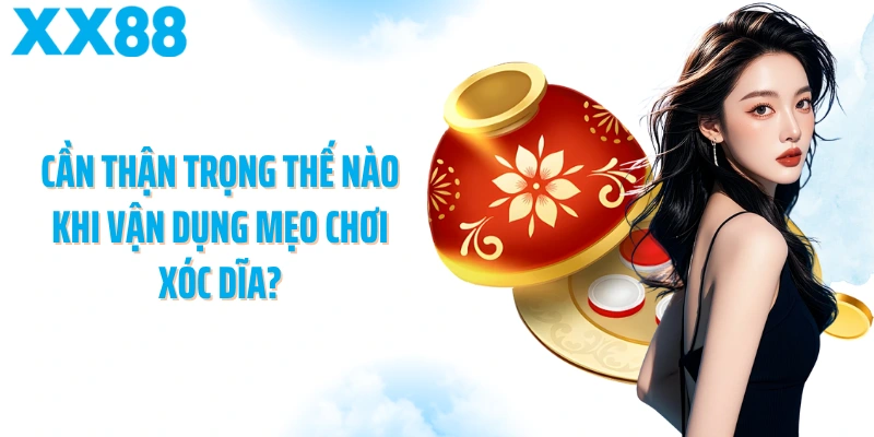 Cần thận trọng thế nào khi vận dụng mẹo chơi xóc dĩa?