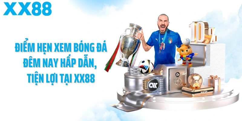 Điểm hẹn xem bóng đá đêm nay hấp dẫn, tiện lợi tại XX88
