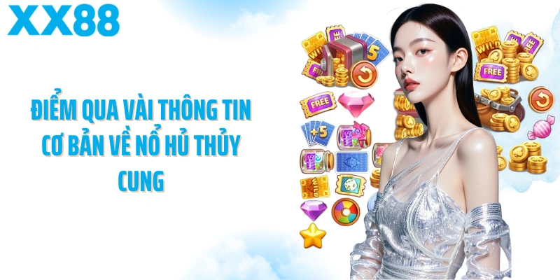 Điểm qua vài thông tin cơ bản về Nổ hủ Thủy Cung