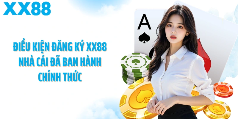 Điều kiện đăng ký XX88 nhà cái đã ban hành chính thức