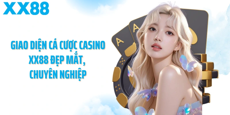Giao diện cá cược casino XX88 đẹp mắt, chuyên nghiệp