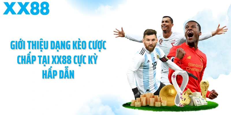 Giới thiệu dạng kèo cược chấp tại XX88 cực kỳ hấp dẫn