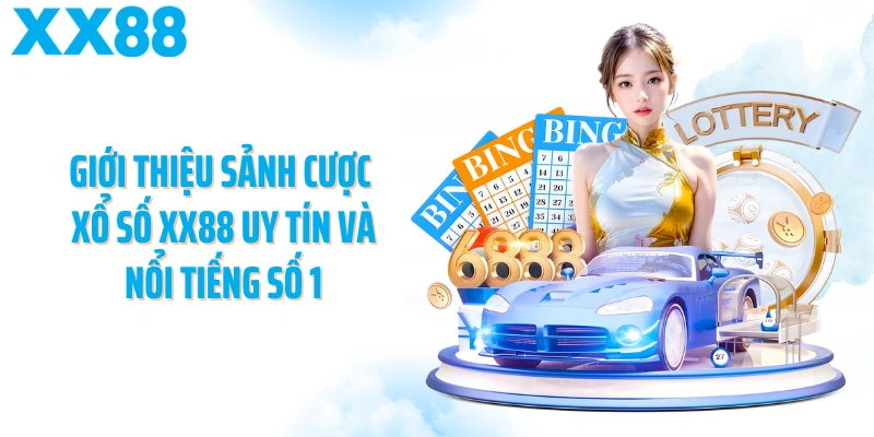 Giới thiệu sảnh cược xổ số XX88 uy tín và nổi tiếng số 1