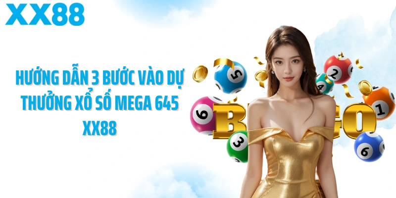 Hướng dẫn 3 bước vào dự thưởng xổ số mega 645 XX88