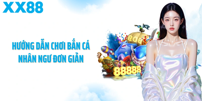 Hướng dẫn chơi bắn cá nhân ngư đơn giản