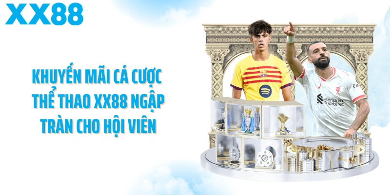 Khuyến mãi cá cược thể thao XX88 ngập tràn cho hội viên