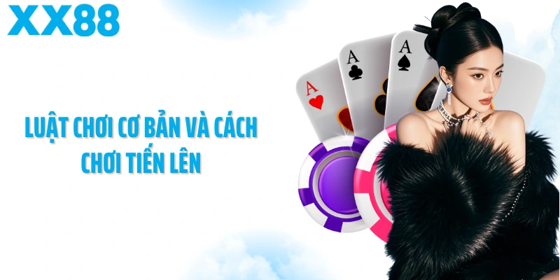 Luật chơi cơ bản và cách chơi Tiến lên