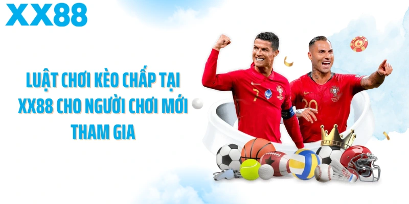 Luật chơi kèo chấp tại XX88 cho người chơi mới tham gia