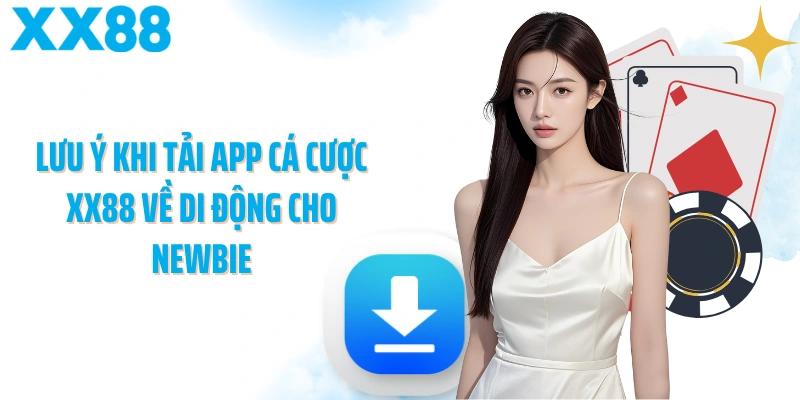 Lưu ý khi tải app cá cược XX88 về di động cho newbie