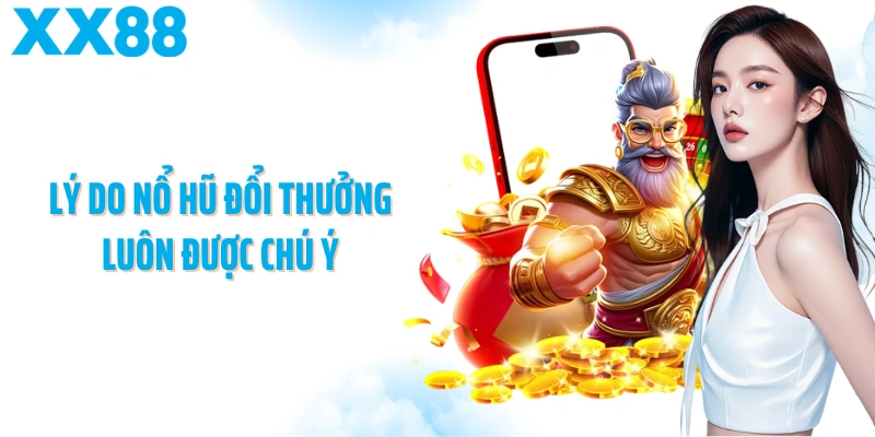 Lý do nổ hũ đổi thưởng luôn được chú ý