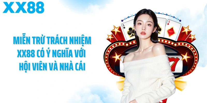Miễn trừ trách nhiệm XX88 có ý nghĩa với hội viên và nhà cái