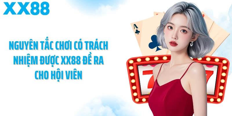 Nguyên tắc chơi có trách nhiệm được XX88 đề ra cho hội viên