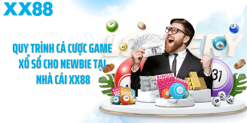 Quy trình cá cược game xổ số cho newbie tại nhà cái XX88