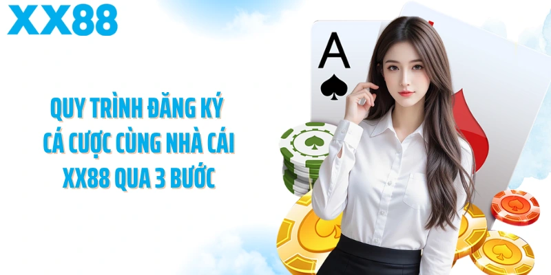 Quy trình đăng ký cá cược cùng nhà cái XX88 qua 3 bước