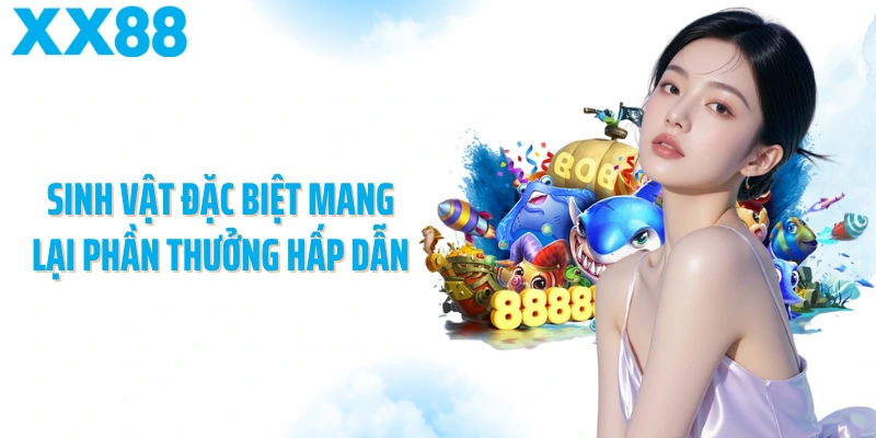 Sinh vật đặc biệt mang lại phần thưởng hấp dẫn