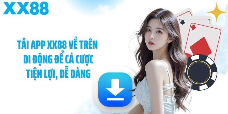 Tải app XX88 về trên di động để cá cược tiện lợi, dễ dàng