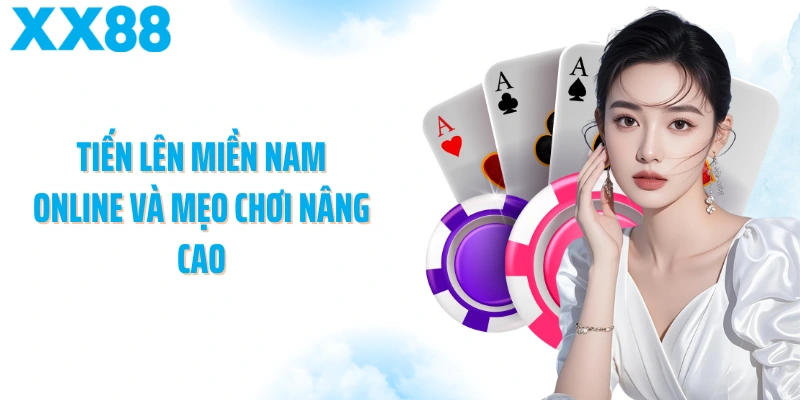 Tiến lên miền Nam online và mẹo chơi nâng cao