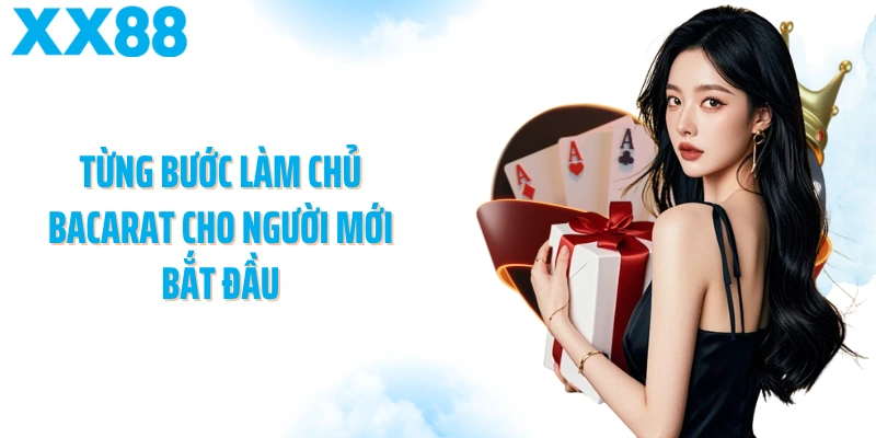 Từng bước làm chủ Baccarat cho người mới bắt đầu
