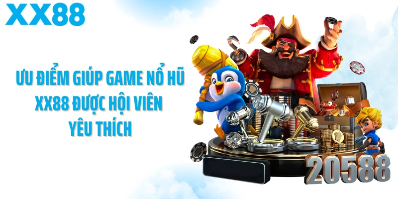 Ưu điểm giúp game nổ hũ XX88 được hội viên yêu thích
