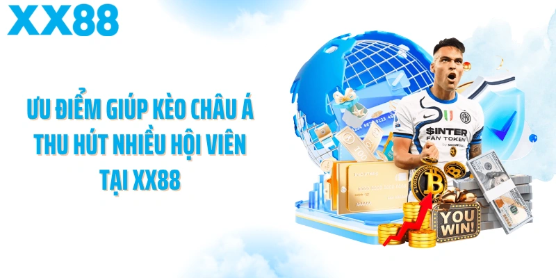 Ưu điểm giúp kèo Châu Á thu hút nhiều hội viên tại XX88